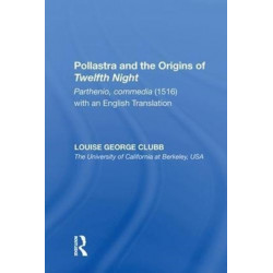 Pollastra and the Origins of Twelfth Night: Parthenio, commedia (1516) with an English Translation
