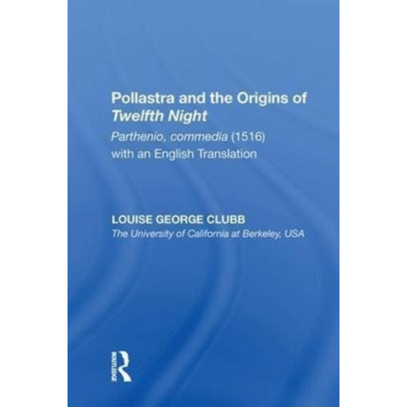 Pollastra and the Origins of Twelfth Night: Parthenio, commedia (1516) with an English Translation