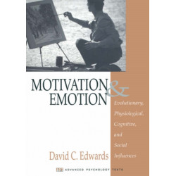 Motivation and Emotion: Evolutionary, Physiological, Cognitive, and Social Influences