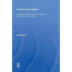 Ordinary Springboks: White Servicemen and Social Justice in South Africa, 1939-1961
