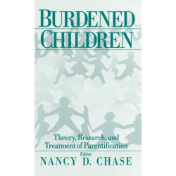Burdened Children: Theory, Research, and Treatment of Parentification