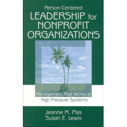 Person-Centered Leadership for Nonprofit Organizations: Management that Works in High Pressure Systems