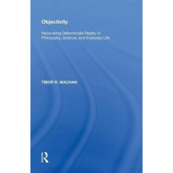 Objectivity: Recovering Determinate Reality in Philosophy, Science, and Everyday Life