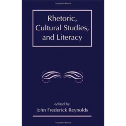 Rhetoric, Cultural Studies, and Literacy: Selected Papers From the 1994 Conference of the Rhetoric Society of America