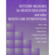 Outcome Measures for Health Education and Other Health Care Interventions