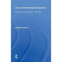 Lives of the Philadelphia Engineers: Capital, Class and Revolution, 1830?1890