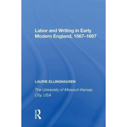 Labor and Writing in Early Modern England, 1567?1667