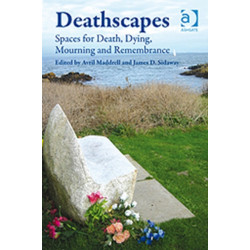 Deathscapes: Spaces for Death, Dying, Mourning and Remembrance