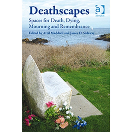 Deathscapes: Spaces for Death, Dying, Mourning and Remembrance