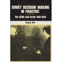 Soviet Decision-Making in Practice: The USSR and Israel, 1947-1954