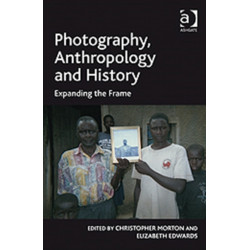 Photography, Anthropology and History: Expanding the Frame