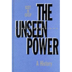The Unseen Power: Public Relations: A History