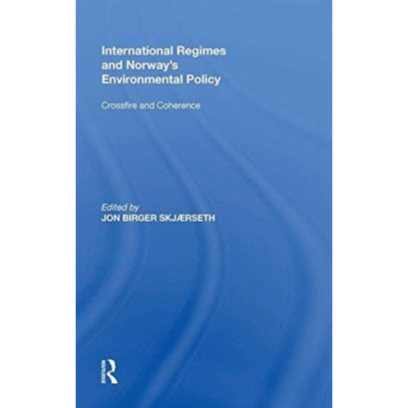 International Regimes and Norway's Environmental Policy: Crossfire and Coherence