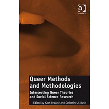 Queer Methods and Methodologies: Intersecting Queer Theories and Social Science Research