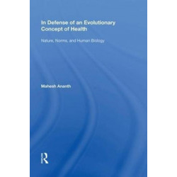 In Defense of an Evolutionary Concept of Health: Nature, Norms, and Human Biology