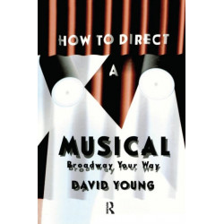 How to Direct a Musical: With Special Material for Working with Youth, Teens, the Disabled, Challenged, Retired, and Computers