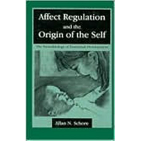 Affect Regulation and the Origin of the Self: The Neurobiology of Emotional Development