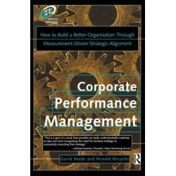 Corporate Performance Management: How to Build a Better Organization Through Measurement-Driven Strategic Alignment