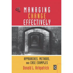 Managing Change Effectively: Approaches, Methods, and Case Examples