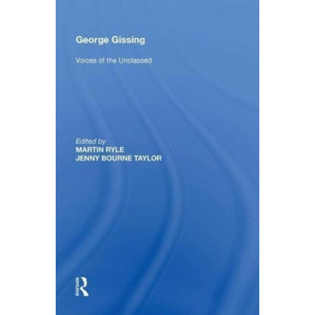 George Gissing: Voices of the Unclassed