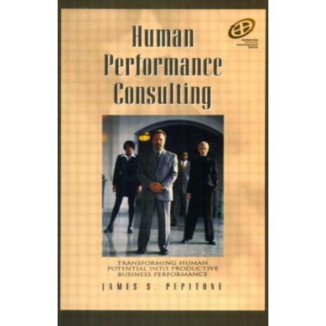 Human Performance Consulting: Transforming Human Potential into Productive Business Performance
