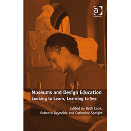 Museums and Design Education: Looking to Learn, Learning to See