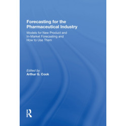 Forecasting for the Pharmaceutical Industry: Models for New Product and In-Market Forecasting and How to Use Them