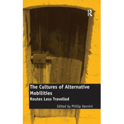 The Cultures of Alternative Mobilities: Routes Less Travelled