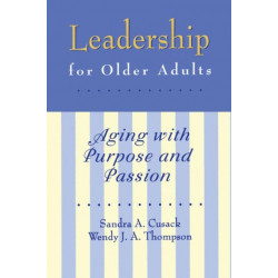 Leadership for Older Adults: Aging With Purpose And Passion
