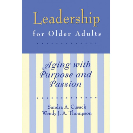 Leadership for Older Adults: Aging With Purpose And Passion