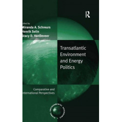 Transatlantic Environment and Energy Politics: Comparative and International Perspectives