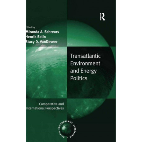 Transatlantic Environment and Energy Politics: Comparative and International Perspectives