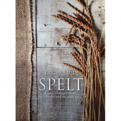 Spelt: Kager, småkager, brød og måltider med det gode korn