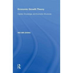 Economic Growth Theory: Capital, Knowledge, and Economic Stuctures