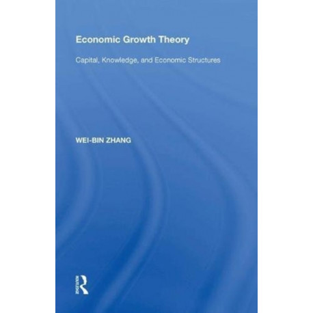 Economic Growth Theory: Capital, Knowledge, and Economic Stuctures