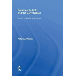 Domingo de Soto and the Early Galileo: Essays on Intellectual History