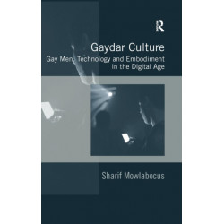 Gaydar Culture: Gay Men, Technology and Embodiment in the Digital Age
