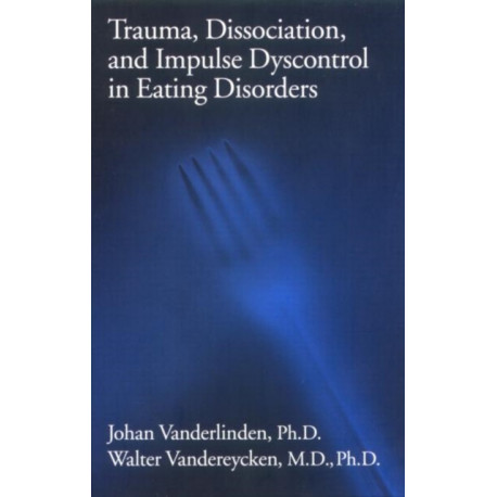 Trauma, Dissociation, And Impulse Dyscontrol In Eating Disorders