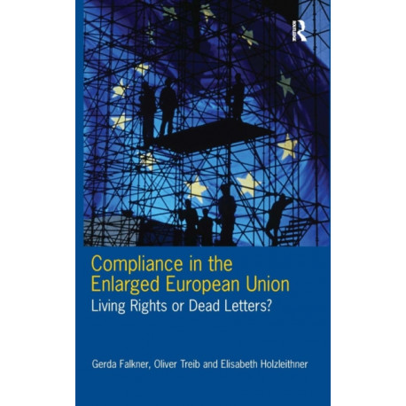 Compliance in the Enlarged European Union: Living Rights or Dead Letters?