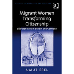 Migrant Women Transforming Citizenship: Life-stories From Britain and Germany