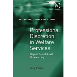Professional Discretion in Welfare Services: Beyond Street-Level Bureaucracy