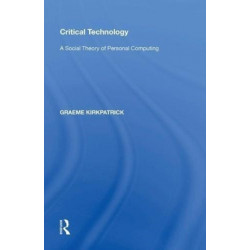Critical Technology: A Social Theory of Personal Computing