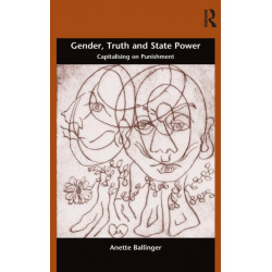 Gender, Truth and State Power: Capitalising on Punishment