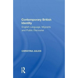 Contemporary British Identity: English Language, Migrants and Public Discourse
