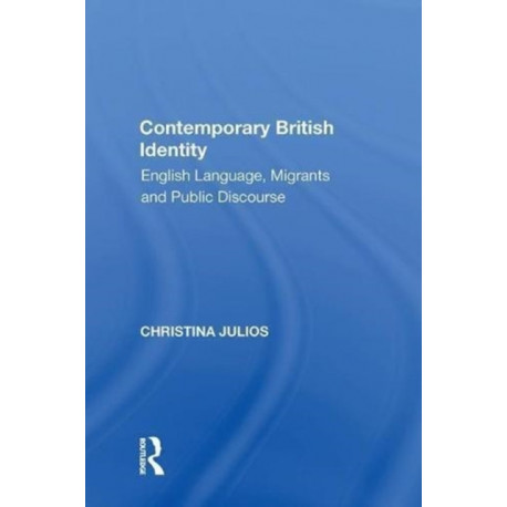 Contemporary British Identity: English Language, Migrants and Public Discourse