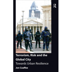 Terrorism, Risk and the Global City: Towards Urban Resilience