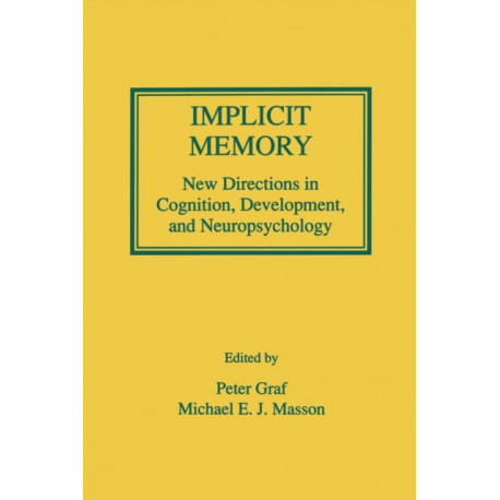Implicit Memory: New Directions in Cognition, Development, and Neuropsychology