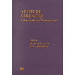 Attitude Strength: Antecedents and Consequences