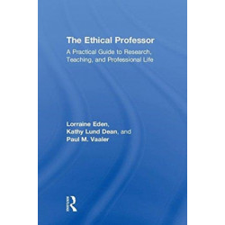 The Ethical Professor: A Practical Guide to Research, Teaching and Professional Life