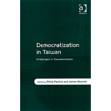 Democratization in Taiwan: Challenges in Transformation